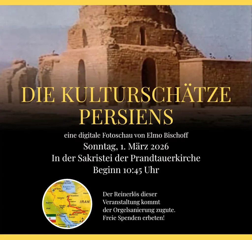 Die Kulturschätze Persiens
eine digitale Fotoschau von Elmo Bischoff
Sonntag, 1. März 2026
In der Sakristei der Prandtauerkirche
Beginn 10:45 Uhr