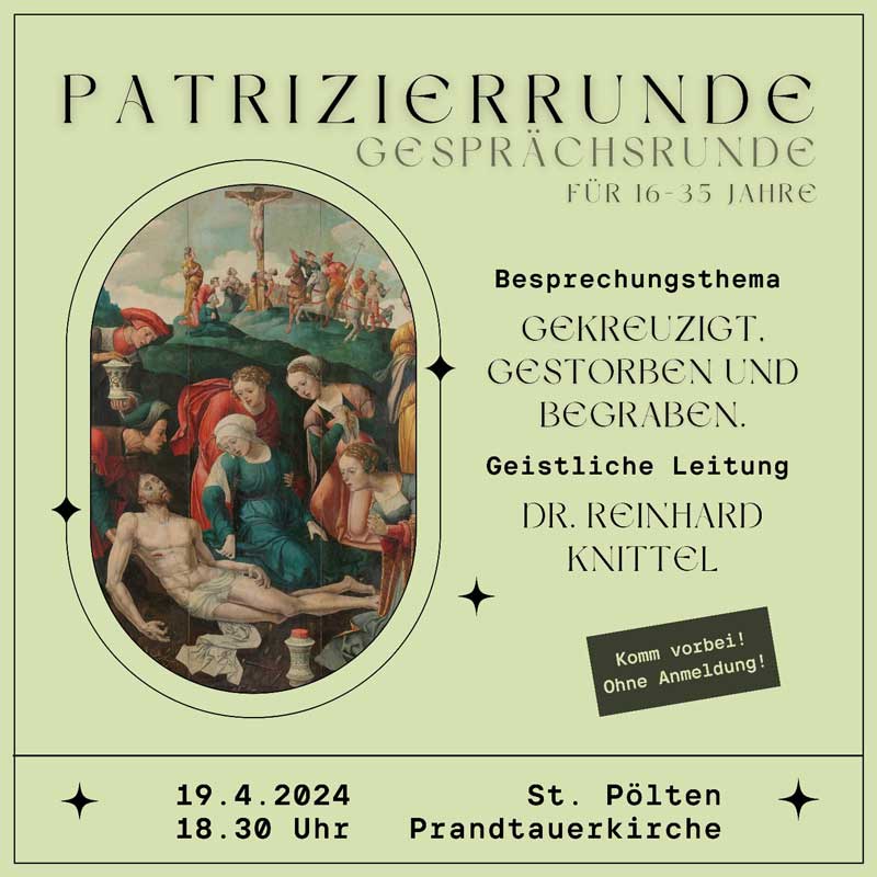 Patrizierrunde am 19.4.2024, 18:30 in der Prandtauerkirche St. Pölten. Thema: Gekreuzigt. Gestorben und Begraben.